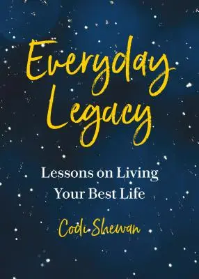 El legado cotidiano: Lecciones para vivir con propósito, ahora mismo - Everyday Legacy: Lessons for Living with Purpose, Right Now