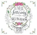 Hand Lettering for Relaxation: Un libro de ejercicios inspirador para crear bellas obras de arte con letras - Hand Lettering for Relaxation: An Inspirational Workbook for Creating Beautiful Lettered Art