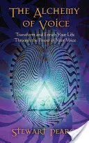 La alquimia de la voz: Transforma y enriquece tu vida con el poder de tu voz - The Alchemy of Voice: Transform and Enrich Your Life Through the Power of Your Voice