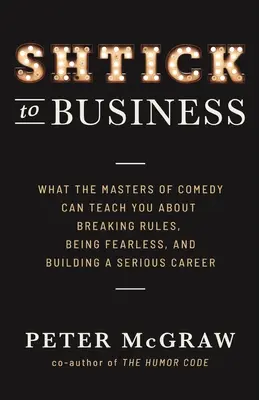 De los trucos a los negocios: Lo que los maestros de la comedia pueden enseñarle sobre romper las reglas, no tener miedo y construir una carrera seria - Shtick to Business: What the Masters of Comedy Can Teach You about Breaking Rules, Being Fearless, and Building a Serious Career