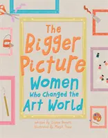 Bigger Picture - Mujeres que cambiaron el mundo del arte - Bigger Picture - Women Who Changed the Art World