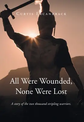 Todos fueron heridos, ninguno se perdió: A story of the two thousand stripling warriors. - All Were Wounded, None Were Lost: A story of the two thousand stripling warriors.