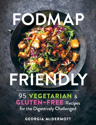 Fodmap Friendly: 95 recetas vegetarianas y sin gluten para personas con problemas digestivos - Fodmap Friendly: 95 Vegetarian and Gluten-Free Recipes for the Digestively Challenged