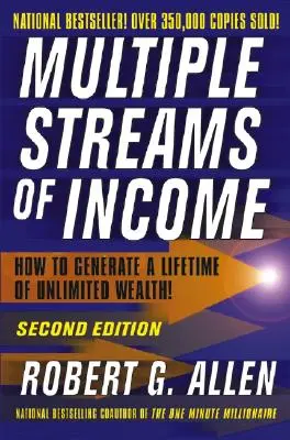 Varias fuentes de ingresos: Cómo generar una riqueza ilimitada para toda la vida - Multiple Streams of Income: How to Generate a Lifetime of Unlimited Wealth