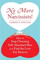 ¡No Más Narcisistas! Cómo dejar de elegir a hombres egocéntricos y encontrar el amor que mereces - No More Narcissists!: How to Stop Choosing Self-Absorbed Men and Find the Love You Deserve