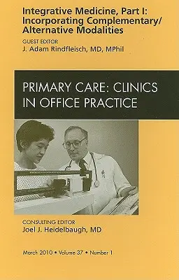 Medicina Integrativa, Parte I: Incorporación de Modalidades Complementarias/Alternativas, una edición de Primary Care Clinics in Office Practice, 37 - Integrative Medicine, Part I: Incorporating Complementary/Alternative Modalities, an Issue of Primary Care Clinics in Office Practice, 37