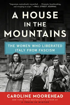 Una casa en las montañas: Las mujeres que liberaron Italia del fascismo - A House in the Mountains: The Women Who Liberated Italy from Fascism