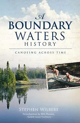 Historia de las aguas fronterizas: Piragüismo a través del tiempo - A Boundary Waters History: Canoeing Across Time