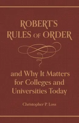 Las reglas de orden de Robert y su importancia para los colegios y universidades de hoy en día - Robert's Rules of Order, and Why It Matters for Colleges and Universities Today