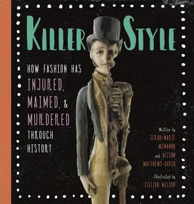 Estilo asesino: Cómo la moda ha herido, mutilado y asesinado a lo largo de la historia - Killer Style: How Fashion Has Injured, Maimed, and Murdered Through History