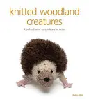 Criaturas del bosque de punto: Una colección de lindas criaturas para hacer - Knitted Woodland Creatures: A Collection of Cute Critters to Make