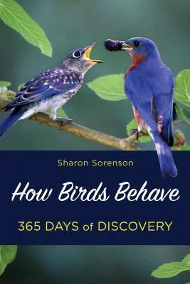 Cómo se comportan las aves: Descubra los misterios de las aves domésticas los 365 días del año. - How Birds Behave: Discover the Mysteries of What Backyard Birds Do 365 Days of the Year