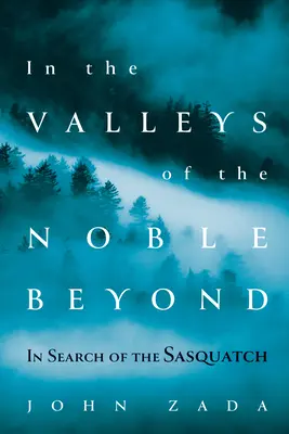 En los Valles del Noble Más Allá: En busca del Sasquatch - In the Valleys of the Noble Beyond: In Search of the Sasquatch