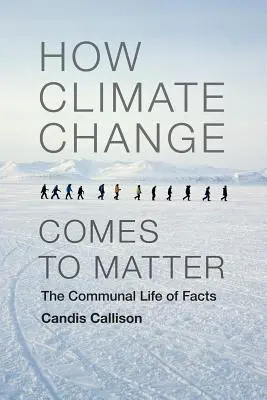 Cómo llega a importar el cambio climático: La vida comunitaria de los hechos - How Climate Change Comes to Matter: The Communal Life of Facts