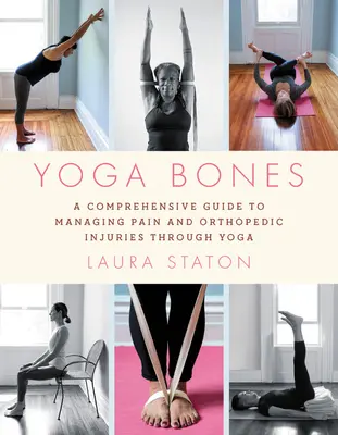 Yoga Bones: Una guía completa para controlar el dolor y las lesiones ortopédicas a través del yoga - Yoga Bones: A Comprehensive Guide to Managing Pain and Orthopedic Injuries Through Yoga