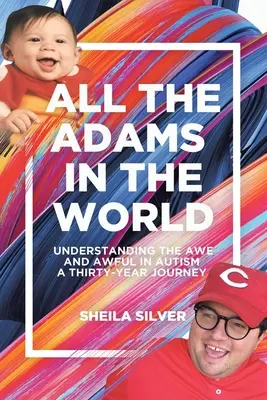 Todos los Adanes del Mundo: Comprender lo asombroso y lo terrible en el autismo Un viaje de treinta años - All the Adams in the World: Understanding the Awe and Awful in Autism A Thirty-Year Journey