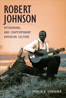 Robert Johnson, la creación de mitos y la cultura estadounidense contemporánea - Robert Johnson, Mythmaking, and Contemporary American Culture