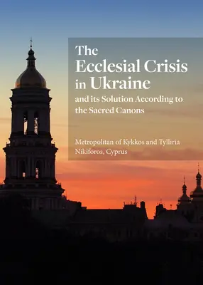 La crisis eclesial en Ucrania: Y su solución según los sagrados cánones - The Ecclesial Crisis in Ukraine: And Its Solution According to the Sacred Canons