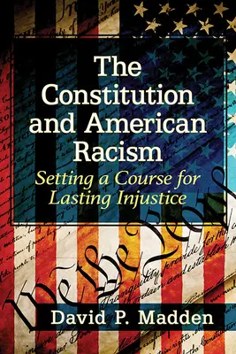 La Constitución y el racismo estadounidense: La Constitución y el racismo estadounidense - The Constitution and American Racism: Setting a Course for Lasting Injustice