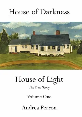 La casa de las tinieblas La casa de la luz: La verdadera historia Volumen Uno - House of Darkness House of Light: The True Story Volume One