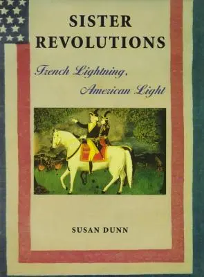 Revoluciones hermanas: Relámpagos franceses, luces americanas - Sister Revolutions: French Lightning, American Light