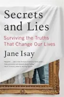 Secretos y mentiras: Sobrevivir a las verdades que cambian nuestras vidas - Secrets and Lies: Surviving the Truths That Change Our Lives