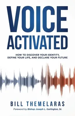 Voice-Activated: Cómo Descubrir Tu Identidad, Definir Tu Vida y Declarar Tu Futuro - Voice-Activated: How to Discover Your Identity, Define Your Life, and Declare Your Future