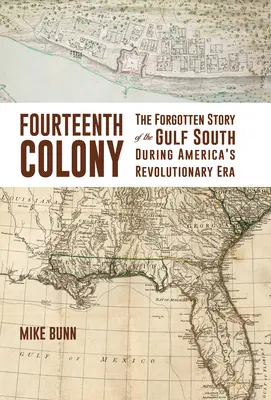 Decimocuarta Colonia: La historia olvidada del sur del Golfo durante la época revolucionaria de Estados Unidos - Fourteenth Colony: The Forgotten Story of the Gulf South During America's Revolutionary Era