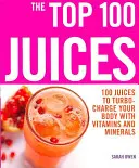 Los 100 mejores zumos: 100 Zumos Para Cargar Tu Cuerpo Con Vitaminas a - Top 100 Juices: 100 Juices To Turbo Charge Your Body With Vitamins a