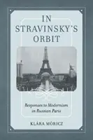 En la órbita de Stravinsky, volumen 26: Respuestas al modernismo en el París ruso - In Stravinsky's Orbit, Volume 26: Responses to Modernism in Russian Paris