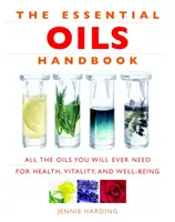 Manual de aceites esenciales: Todos los Aceites que Necesitarás para la Salud, la Vitalidad y el Bienestar - Essential Oils Handbook: All the Oils You Will Ever Need for Health, Vitality and Well-Being