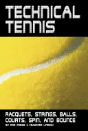 Tenis técnico: raquetas, cordajes, pelotas, pistas, efecto y rebote - Technical Tennis: Racquets, Strings, Balls, Courts, Spin, and Bounce