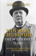 Winston Churchill: Los años salvajes: Hablar contra Hitler en el preludio de la guerra - Winston Churchill: The Wilderness Years: Speaking Out Against Hitler in the Prelude to War