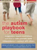 Autism Playbook for Teens: Actividades de atención plena basadas en la imaginación para calmarse, desarrollar la independencia y conectar con los demás - The Autism Playbook for Teens: Imagination-Based Mindfulness Activities to Calm Yourself, Build Independence & Connect with Others