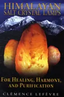 Lámparas de cristal de sal del Himalaya: Para la curación, la armonía y la purificación - Himalayan Salt Crystal Lamps: For Healing, Harmony, and Purification