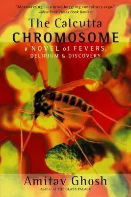 El cromosoma de Calcuta: Una novela de fiebres, delirios y descubrimientos - The Calcutta Chromosome: A Novel of Fevers, Delirium & Discovery