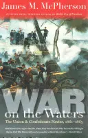 War on the Waters: Las Armadas de la Unión y la Confederación, 1861-1865 - War on the Waters: The Union and Confederate Navies, 1861-1865