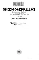 Guerrillas verdes: Conflictos e iniciativas medioambientales en América Latina y el Caribe - Un libro de lectura - Green Guerrillas: Environmental Conflicts and Initiatives in Latin America and the Caribbean-A Reader