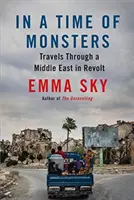 En tiempos de monstruos: Viajes por un Oriente Próximo revuelto - In a Time of Monsters: Travels Through a Middle East in Revolt