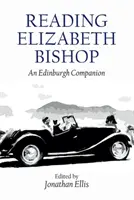 La lectura de Elizabeth Bishop: Un compañero de Edimburgo - Reading Elizabeth Bishop: An Edinburgh Companion