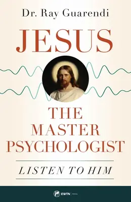 Jesús, el Maestro Psicólogo: Escúchale - Jesus, the Master Psychologist: Listen to Him