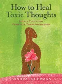 Cómo sanar los pensamientos tóxicos - How to Heal Toxic Thoughts