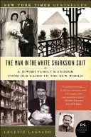 El hombre del traje blanco de piel de tiburón: El éxodo de una familia judía de El Viejo Cairo al Nuevo Mundo - The Man in the White Sharkskin Suit: A Jewish Family's Exodus from Old Cairo to the New World