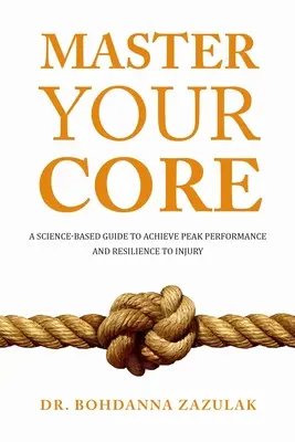 Domina tu núcleo: Una Guía Basada en la Ciencia para Alcanzar el Máximo Rendimiento y la Resistencia a las Lesiones - Master Your Core: A Science-Based Guide to Achieve Peak Performance and Resilience to Injury