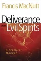 La liberación de los espíritus malignos: Manual práctico - Deliverance from Evil Spirits: A Practical Manual