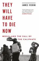 Tendrán que morir ahora - Mosul y la caída del Califato - They Will Have to Die Now - Mosul and the Fall of the Caliphate