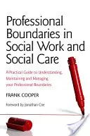 Límites profesionales en el trabajo social y la atención social: Una guía práctica para comprender, mantener y gestionar sus límites profesionales - Professional Boundaries in Social Work and Social Care: A Practical Guide to Understanding, Maintaining and Managing Your Professional Boundaries