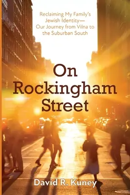 En la calle Rockingham: Reclamando la identidad judía de mi familia: nuestro viaje de Vilna a los suburbios del sur - On Rockingham Street: Reclaiming My Family's Jewish Identity-Our Journey from Vilna to the Suburban South