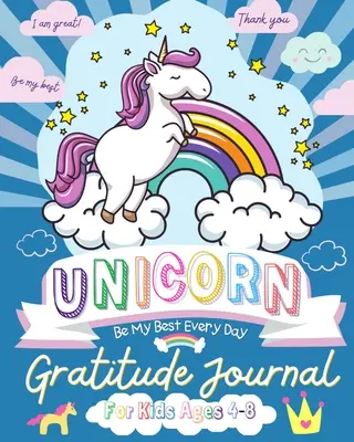 Diario de gratitud unicornio para niños de 4 a 8 años: Un diario de gratitud para empoderar a los niños pequeños con el poder de la gratitud y la atención plena. - Unicorn Gratitude Journal for Kids Ages 4-8: A Daily Gratitude Journal To Empower Young Kids With The Power of Gratitude and Mindfulness A Wonderful V