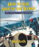 Cómo dar la vuelta al mundo a vela: Consejos e ideas para viajar a vela - How to Sail Around the World: Advice and Ideas for Voyaging Under Sail